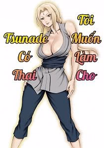 Tôi Muốn Làm Cho Tsunade Đại Nhân Có Thai!