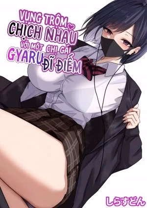 Vụng Trộm Chịch Nhau Với Chị Gái Gyaru Đĩ Điếm